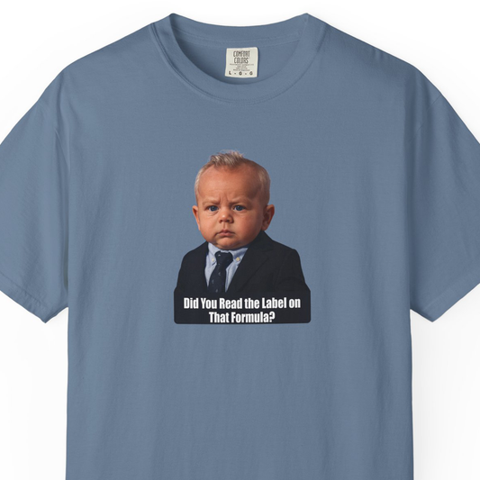 "Did You Read the Label on That Formula?" Baby RFK Jr Tee