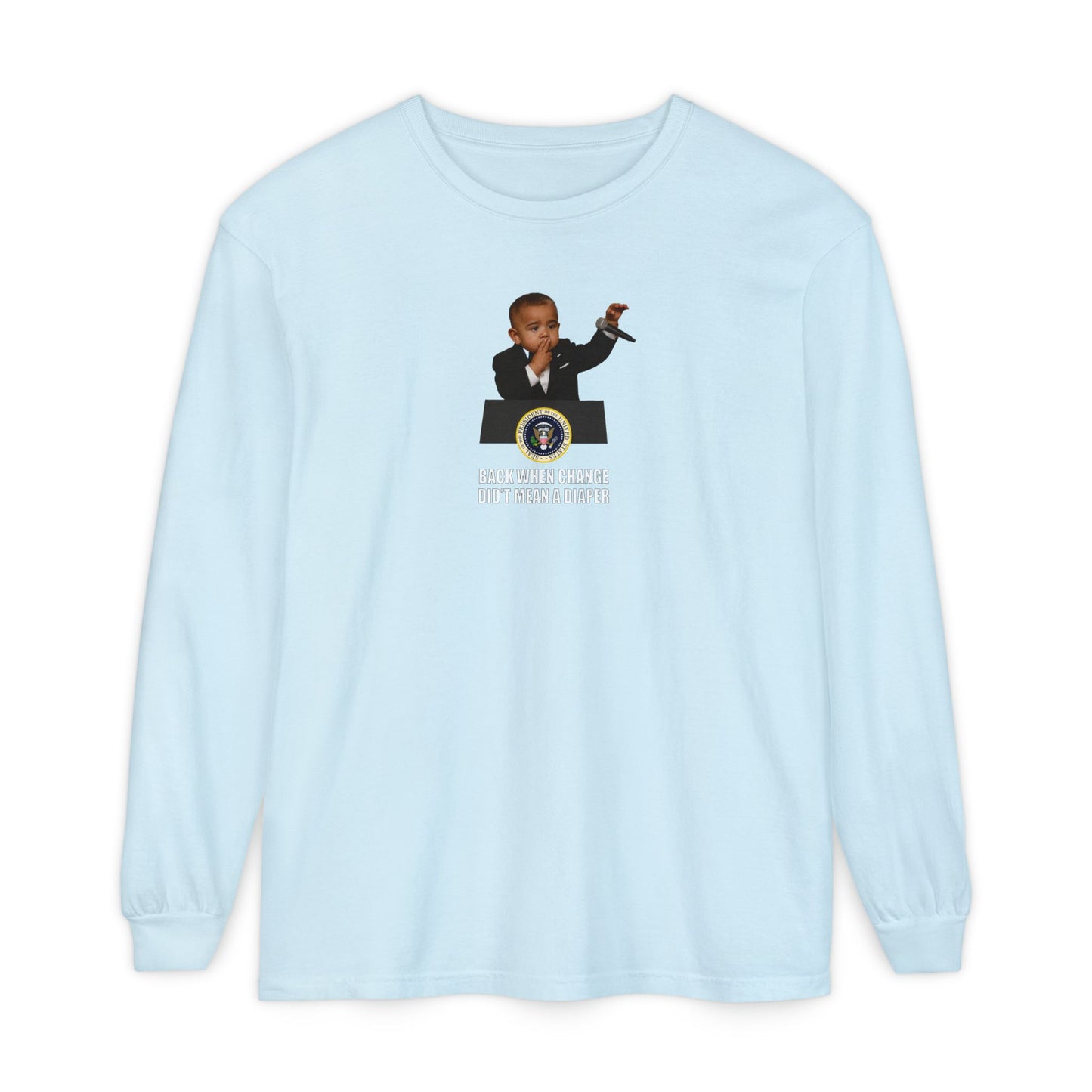 Back When Change Didn't Mean a Diaper Long Sleeve Shirt - Barack Obama